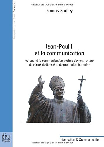 Jean-Paul II et la communication ou Quand la communication sociale devient facteur de vérité, de lib