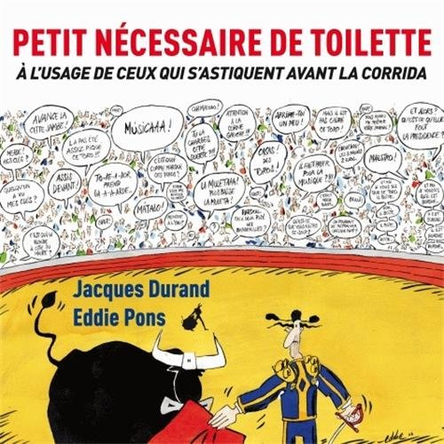 Petit nécessaire de toilette : à l'usage de ceux qui s'astiquent avant la corrida