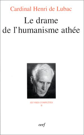 Oeuvres complètes. Vol. 2. Le drame de l'humanisme athée : première section, L'homme devant Dieu