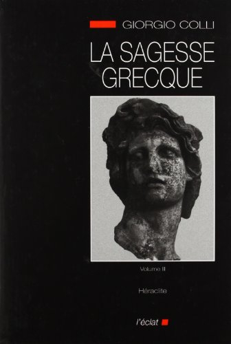 La Sagesse grecque. Vol. 3. Héraclite