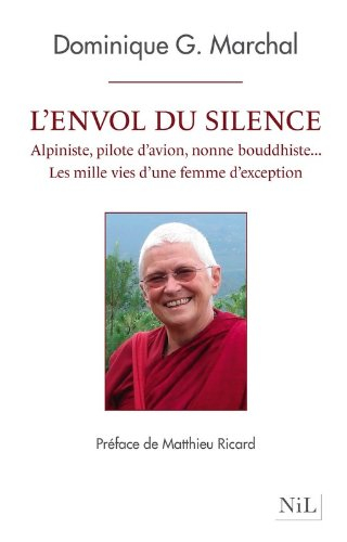 L'envol du silence : alpiniste, pilote d'avion, nonne bouddhiste... : les mille vies d'une femme d'e