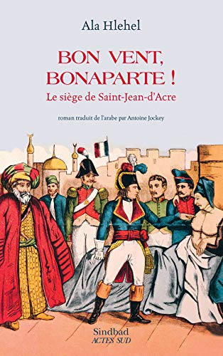Bon vent, Bonaparte ! : le siège de Saint-Jean-d'Acre