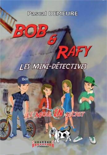 Bob et Rafy, les mini détectives. Vol. 1. Le moulin secret