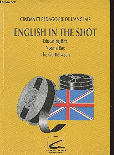 English in the shot- Educating Rita , Norma Rae, the Go-between cinéma et pédagogie de l'anglais