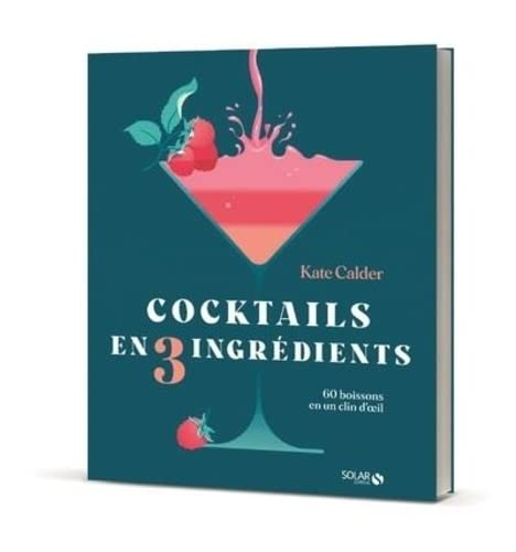 Cocktails en trois ingrédients : 60 boissons en un clin d'oeil