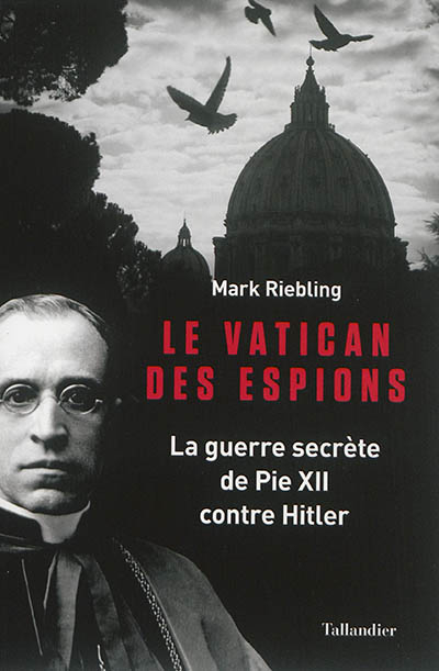 Le Vatican des espions : la guerre secrète de Pie XII contre Hitler
