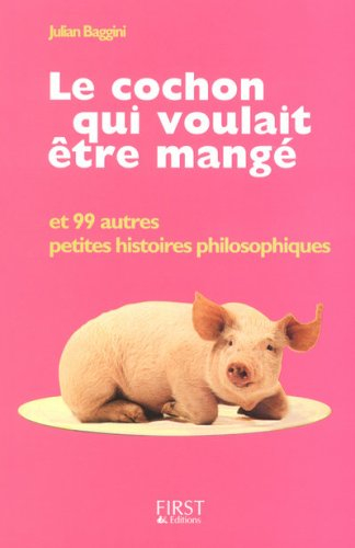 Le cochon qui voulait être mangé : et 99 autres petites histoires philosophiques