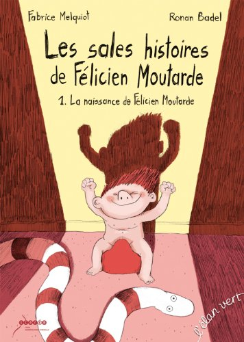 Les sales histoires de Félicien Moutarde. Vol. 1. La naissance de Félicien