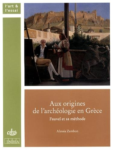 Aux origines de l'archéologie en Grèce : Fauvel et sa méthode