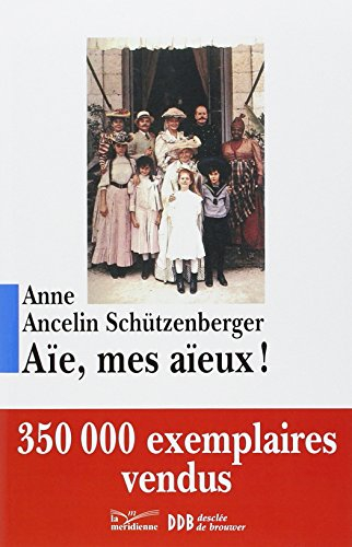 Aïe, mes aïeux ! : liens transgénérationnels, secrets de famille, syndrome d'anniversaire, transmiss