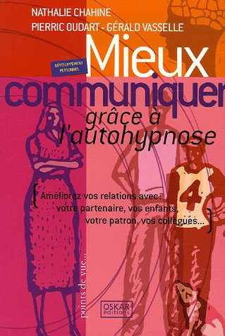 Mieux communiquer grâce à l'autohypnose : améliorez vos relations avec votre partenaire, vos enfants