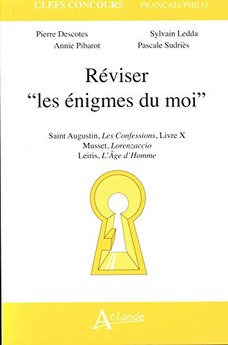 Réviser les énigmes du moi : saint Augustin, Confessions, livre X, Musset, Lorenzaccio, Leiris, L'âg