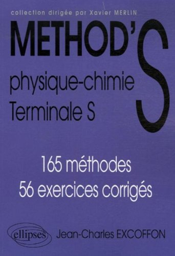Method'S physique chimie, terminale S : 165 méthodes, 56 exercices corrigés