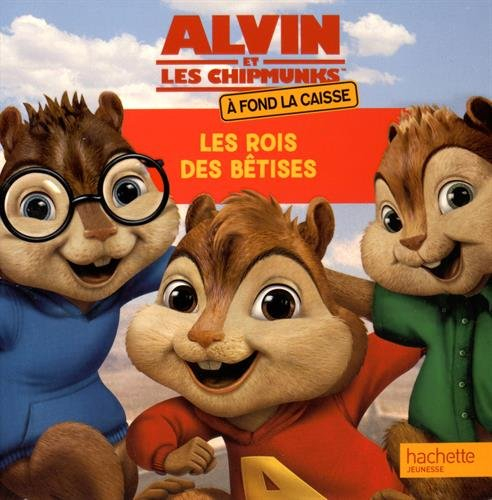 Alvin et les Chipmunks : à fond la caisse : les rois des bêtises