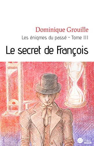 Les énigmes du passé - Tome 3: Le secret de François