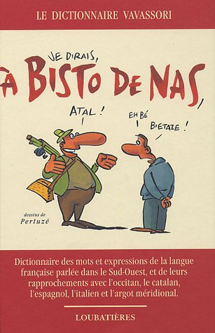 A bisto de nas : dictionnaire des mots et expressions de la langue française parlée dans le Sud-Oues