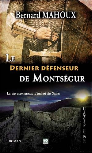 Le dernier défenseur de Montségur : la vie aventureuse d'Imbert de Salles