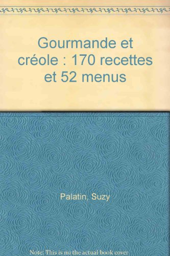 gourmande et créole : 170 recettes et 52 menus