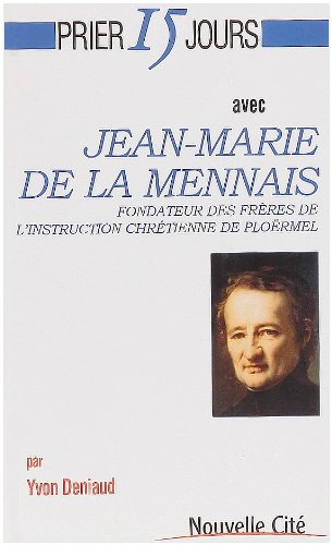 Prier 15 jours avec Jean-Marie de La Mennais : fondateur des Frères de l'Instruction chrétienne de P