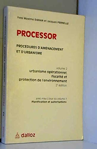 Processor, procédures d'aménagement et d'urbanisme. Vol. 2. Urbanisme opérationnel, fiscalité et pro