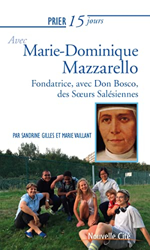 Prier 15 jours avec Marie-Dominique Mazzarello : fondatrice, avec Don Bosco, des soeurs salésiennes