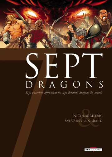 Sept dragons : sept guerriers affrontent les sept derniers dragons du monde