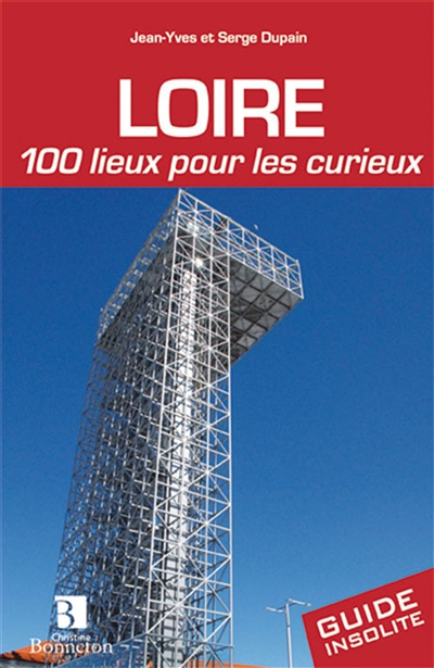 Loire : 100 lieux pour les curieux