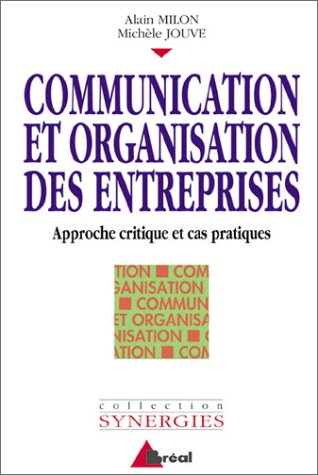 communication et organisation des entreprises. approche critique et cas pratiques