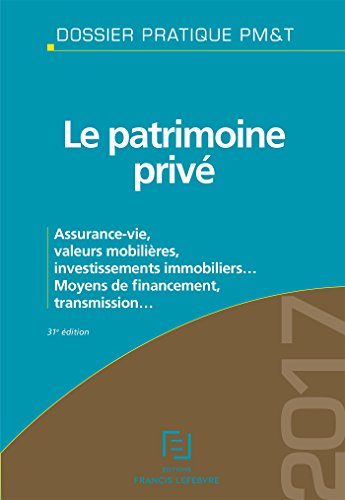 Le patrimoine privé 2017 : assurance-vie, valeurs mobilières, investissements immobiliers... : moyen
