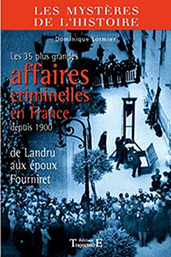 Les 35 plus grandes affaires criminelles en France depuis 1900 : de Landru aux époux Fourniret