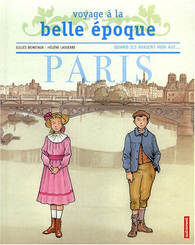 Quand ils avaient mon âge : voyage à la Belle Epoque : Paris