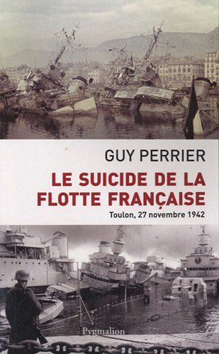 Le suicide de la flotte française : Toulon, 27 novembre 1942