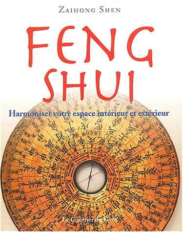 Feng shui : harmoniser votre espace intérieur et extérieur - Zaihong Shen