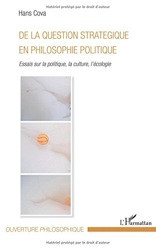 De la question stratégique en philosophie politique : essais sur la politique, la culture et l'écolo