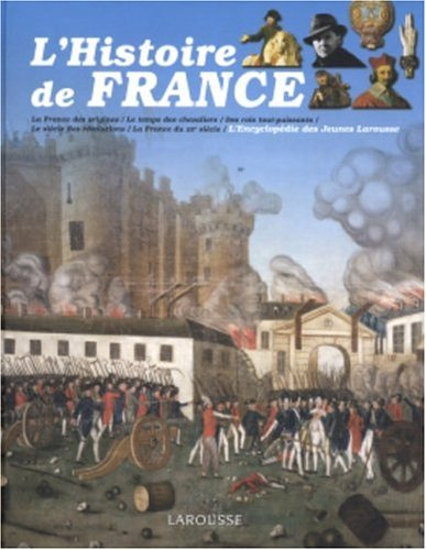 L'histoire de France : la France des origines, le temps des chevaliers, des rois tout-puissants, le 
