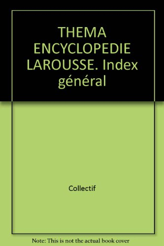 théma encyclopédie larousse. index général des thèmes, tome 6