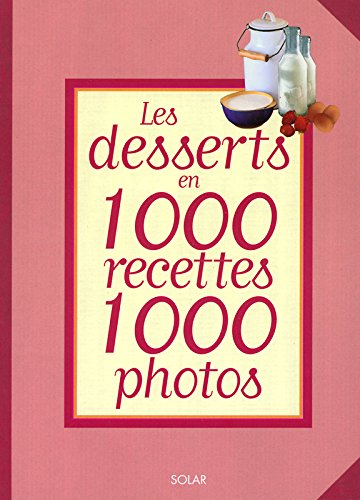 Les desserts en 1.000 recettes et 1.000 photos