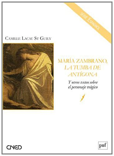 Maria Zambrano, La tumba de Antigona : y otros textos sobre el personaje tragico