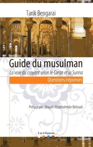 Guide du musulman, la voie du croyant selon le Coran et la Sunna
