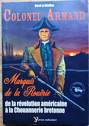 Colonel Armand, marquis de La Rouërie : de la Révolution américaine à la chouannerie bretonne