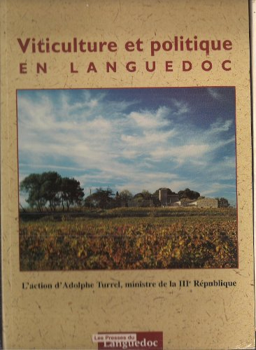 Viticulture et politique en Languedoc : l'action d'Adolphe Turrel, ministre de la IIIe République