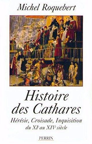 Histoire des cathares : Hérésie, Croisade, Inquisition du XIe au XIVe siècle