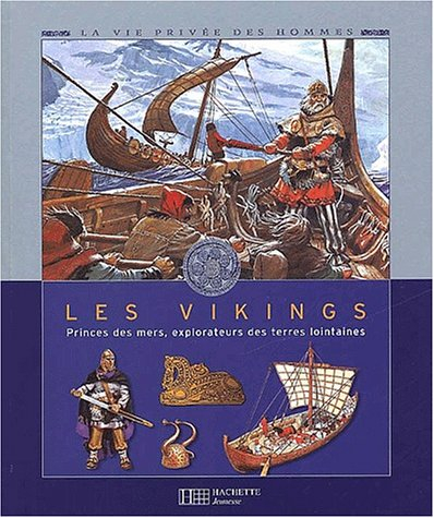 Les Vikings : princes des mers, explorateurs des teres lointaines