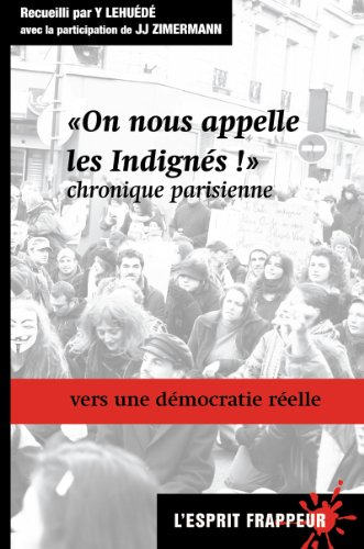 On nous appelle les indignés ! : chronique parisienne : vers une démocratie réelle