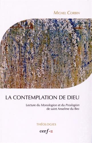 La contemplation de Dieu : lecture du Monologion et du Proslogion de saint Anselme du Bec
