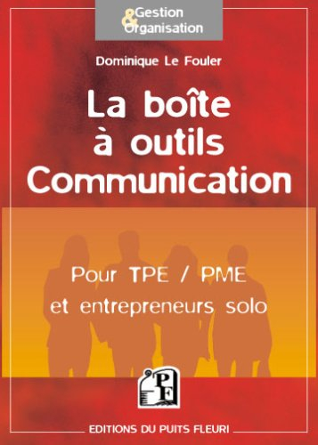 La boîte à outils communication : pour TPE, PME et entrepreneurs solo
