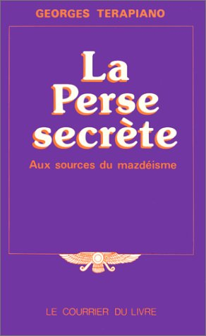 La Perse secrète : Aux sources du mazdéisme