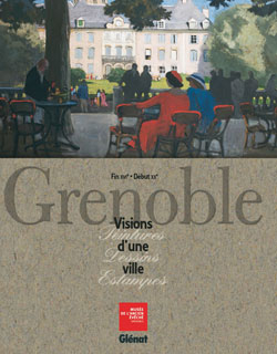 Grenoble, visions d'une ville : peintures, dessins, estampes (fin XVIe-début XXe) : exposition, Musé