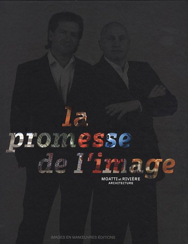 La promesse de l'image : Moatti et Rivière architecture