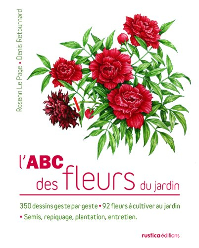 L'abc des fleurs du jardin : 350 dessins geste par geste : 92 fleurs faciles à cultiver au jardin, s